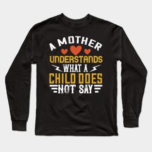 A mother understands what a child does not say Long Sleeve T-Shirt